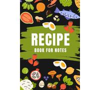 Recipe Book For Notes - Blank Kitchen Recipe Journal: Write and Organize Your Favorite Meals in a Clean, Structured Format