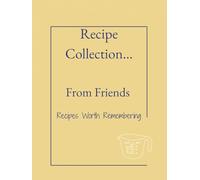 Recipe Collection...From Friends: Turn Scattered Recipes into a Beautiful Legacy. A Personalized Keepsake That Celebrates Friends. A Unique Gift for Friends.