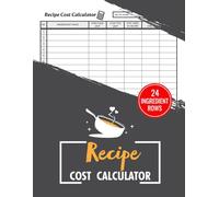 Recipe Cost Calculator: Food Costing & Profit Logbook for Restaurants, Cafés, Bakeries & Personal Use | 24 Ingredient Rows | 100 Pages
