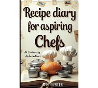 Recipe Diary for Aspiring Chef: a culinary adventure