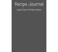 Recipe Journal: Good Food, Written Down