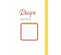 Recipe Notes Book: Write Down Ingredients, Instructions & Cooking Tips: Perfect for Home Cooks, Food Lovers & Kitchen Creatives