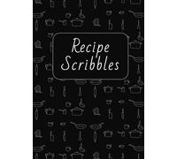 Recipe Scribbles: Write In Your Own Recipes | Do It Yourself Cookbook | 100 Recipe Storage