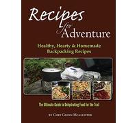 Recipes for Adventure: Healthy, Hearty and Homemade Backpacking Recipes