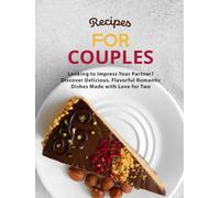 Recipes for Couples: Looking to Impress Your Partner? Discover Delicious, Flavorful Romantic Dishes Made with Love for Two