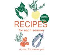 Recipes for each season: A year of home recipes