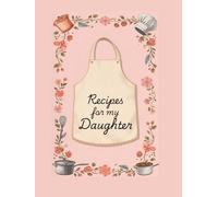 Recipes for my Daughter: Recipe notebook for Mothers to write recipes for daughters.