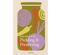 Recipes for Pickling & Preserving: A collection of timeless and trusted recipes