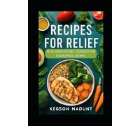 Recipes for Relief: An Elimination Diet Cookbook for Eosinophilic Asthma