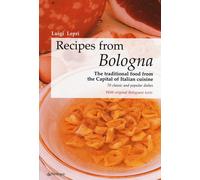 Recipes from Bologna. The traditional food from the Capital of It