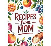 Recipes From Mom: A Blank Recipe Notebook Cookbook Journal 8.5" x 11" | Empty Cookbook And Organizer To Note Down Your 100 Favorite Recipes | Happy Mother's Day Gift Ideas for Wife Mom Women