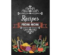 Recipes From Mom: Blank Mom's Recipe Book to Collect Favorite Home Recipes or any Favorite Recipes; Make your Own Home Cookbook with Table of ... for Rating and Notes; Mom's Blank Recipe Book