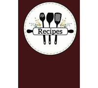 Recipes: From Scratch to Splendor-A Blank Canvas for Your Culinary Masterpieces