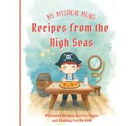 Recipes from the High Seas: Whimsical Recipes, Activity Pages, and Cooking Fun for Kids