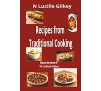 Recipes from Traditional Cooking: Embrace the Essence of this Traditional Cookbook