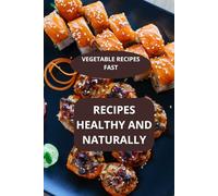 Recipes healthy and Naturally: Vegetable recipes fast - Natural cooking at home - Healthy family recipes
