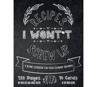 Recipes I Won't Screw Up, A Blank Cookbook for Your Culinary Triumphs: 120 Pages for Your Best (and Worst) Recipes and 10 Recipe Cards to Store in Your Organizer