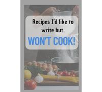 Recipes I'd like to write but won't cook: A journal for women who write recipes one after another, but never make them