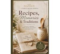 Recipes, Memories & Traditions: A Family Recipe Journal: A Large Blank Cookbook to Write In with Sections for Family Stories and Kitchen Traditions (8.27 x 11.69 inch)