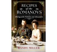 RECIPES OF THE ROMANOVS: Dining with Nicholas and Alexandra