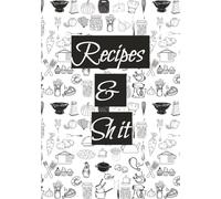 Recipes & Shit: Empty Recipe Book | Write Your Favorite Recipes Down | Blank Book for Recipes