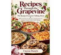 Recipes Through the Grapevine: The Recipes Everyone's Talking About: 150 Crowd-Favorite Recipes, Viral Sensations & Timeless Family Classics Worth Sharing