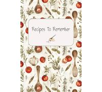 Recipes To Remember: Personal Blank Recipe Notebook, Book to Write in Your Own Favourite Recipes, 6" x 9", Keepsake Gift, 150 Pages