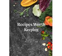 Recipes Worth Keeping: A Beautiful Journal for Your Favorite Meals, Family Recipes, and Kitchen Memories