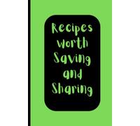 Recipes Worth Saving and Sharing