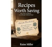 Recipes Worth Saving: More Than a Cookbook. . . A Lost Recipe Collection Found