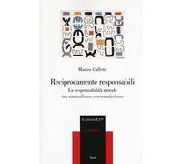 Reciprocamente responsabili. La responsabilità morale tra naturalismo e normativismo