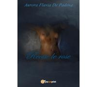 Recise le rose di Aurora Flavia De Padova, 2017, Youcanprint
