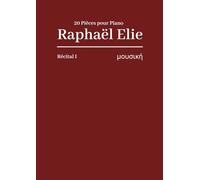 Récital pour Piano Raphaël Elie.: 20 Pièces pour Piano.
