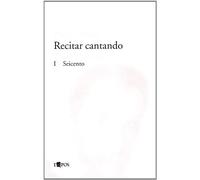 Recitar cantando. Il teatro d'opera italiano. Il Seicento (Vol. 1)