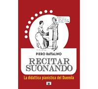 Recitar suonando. La didattica pianistica del Duemila