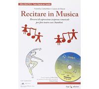 Recitare in musica. Percorsi di educazione corporea e musicale nella scuol...
