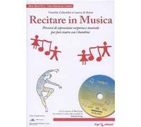 Recitare in musica. Percorsi di educazione corporea e musicale nella scuola primaria. Con CD Audio