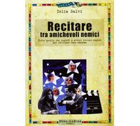 Recitare tra amichevoli nemici. Tutto quello che registi e attori devono sapere per lavorare bene assieme