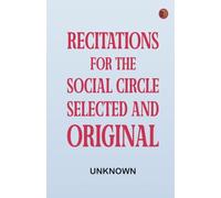 Recitations for the Social Circle. Selected and Original