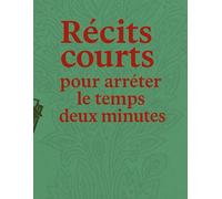 RÉCITS COURTS POUR ARRÊTER LE TEMPS DEUX MINUTES