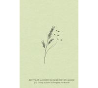 Récits de gardiens de semences du monde: Histoires de jardins, de grainothèques et de liens tissés autour des semences