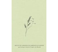 Récits de gardiens de semences du monde: Histoires de jardins, de grainothèques et de liens tissés autour des semences: 4