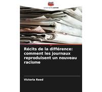 Récits de la différence: comment les journaux reproduisent un nouveau racisme