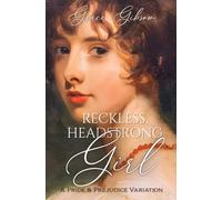 Reckless, Headstrong Girl: A Pride and Prejudice Variation