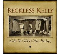 Reckless Kelly - Under The Table & Above The Sun