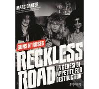 Reckless Road. Guns n'Roses. La genesi di Appetite for destruction. Ediz. ...