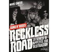 Reckless Road. Guns n'Roses. La genesi di Appetite for destruction. Ediz. ...
