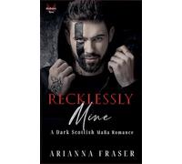 Recklessly Mine - A Dark Scottish Mafia Romance: 3