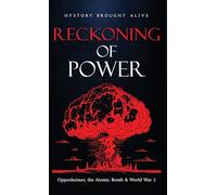Reckoning of Power: Oppenheimer, the Atomic Bomb & World War 2