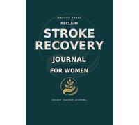 Reclaim: A Stroke Recovery Journal for Women: A 60-Day Guide to Track Healing, Support Rehabilitation, Celebrate Small Victories, and Rebuild Life After Stroke